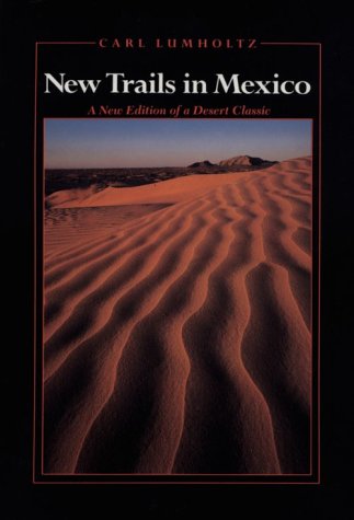 New Trails in Mexico: An Account of One Year's Exploration in North-Western Sonora, Mexico, and South-Western Arizona, 1909-1910 (Southwest Center Series) Leisure, Home & Garden
