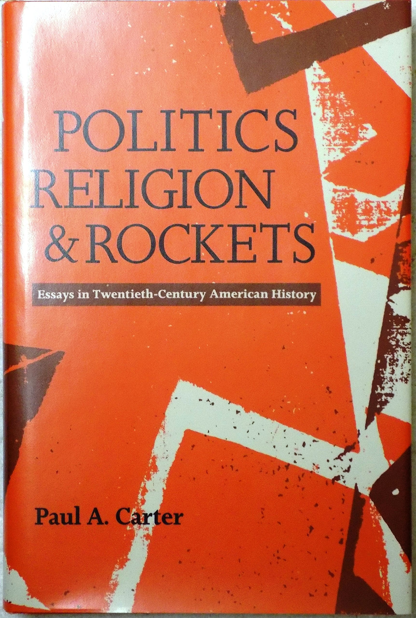 Politics, Religion, and Rockets: Essays in Twentieth-Century American History Politics & History