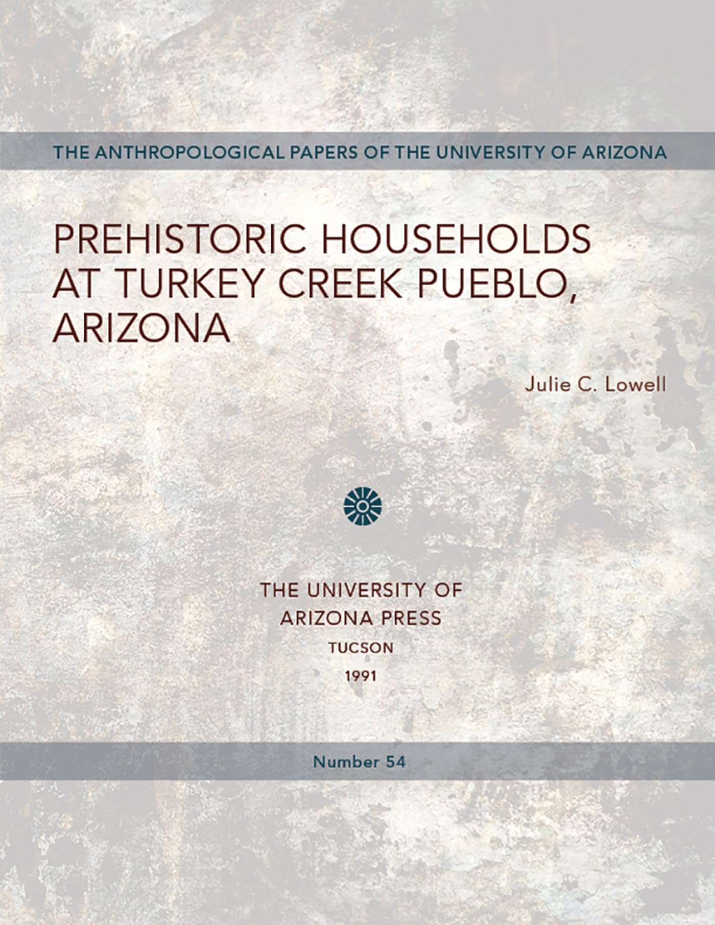 Prehistoric Households at Turkey Creek Pueblo, Arizona: Volume 54 (Anthropological Papers of the University of Arizona) Social Sciences