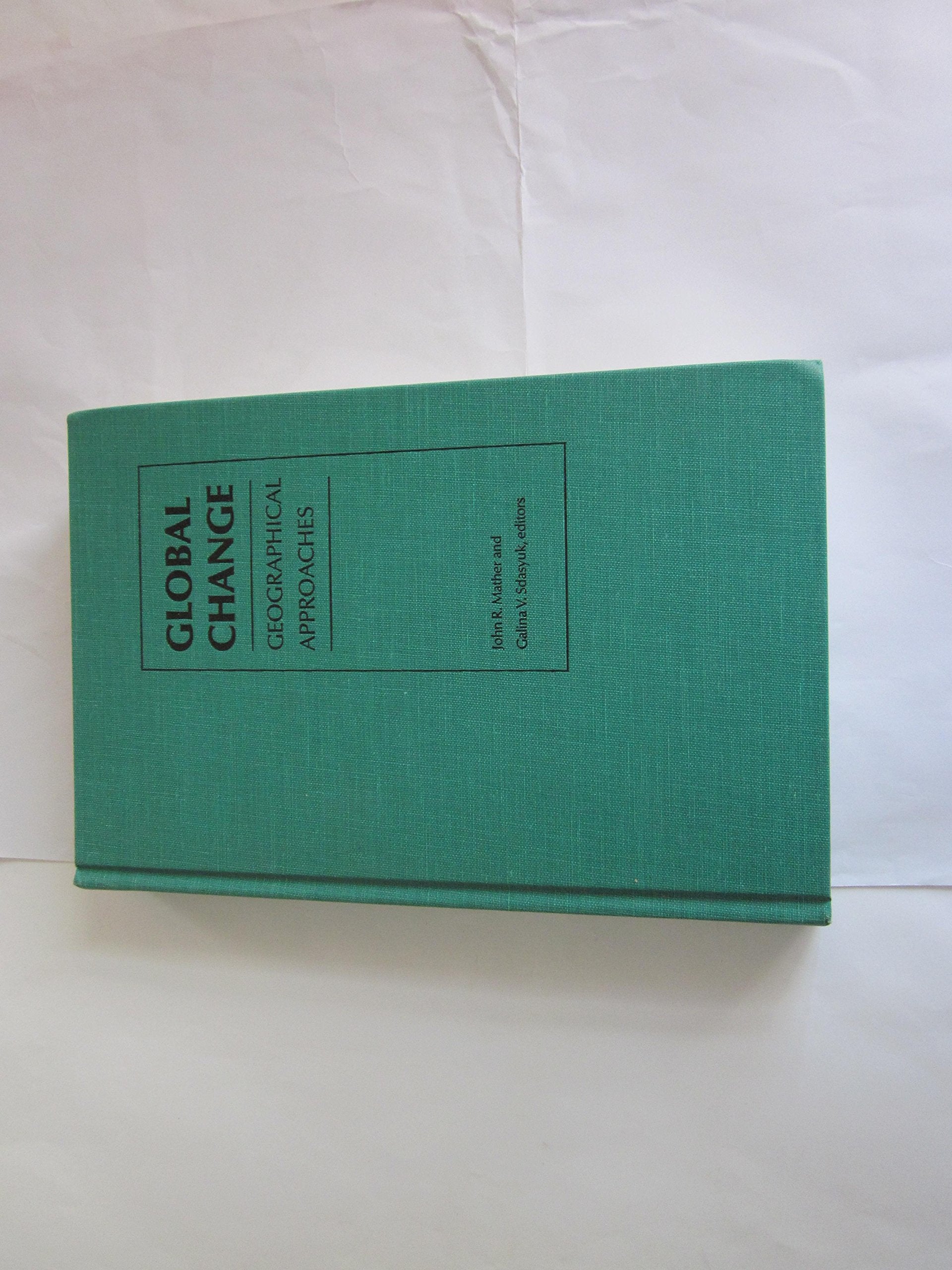 Global Change: Geographical Approaches (Geographical Dialogue : Soviet and American Views) Business & Technology