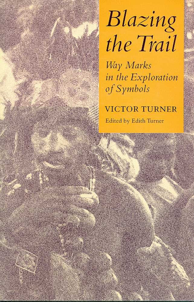 BLAZING THE TRAIL: Waymarks in the Exploration of Symbols (The Anthropology of Form and Meaning) General education