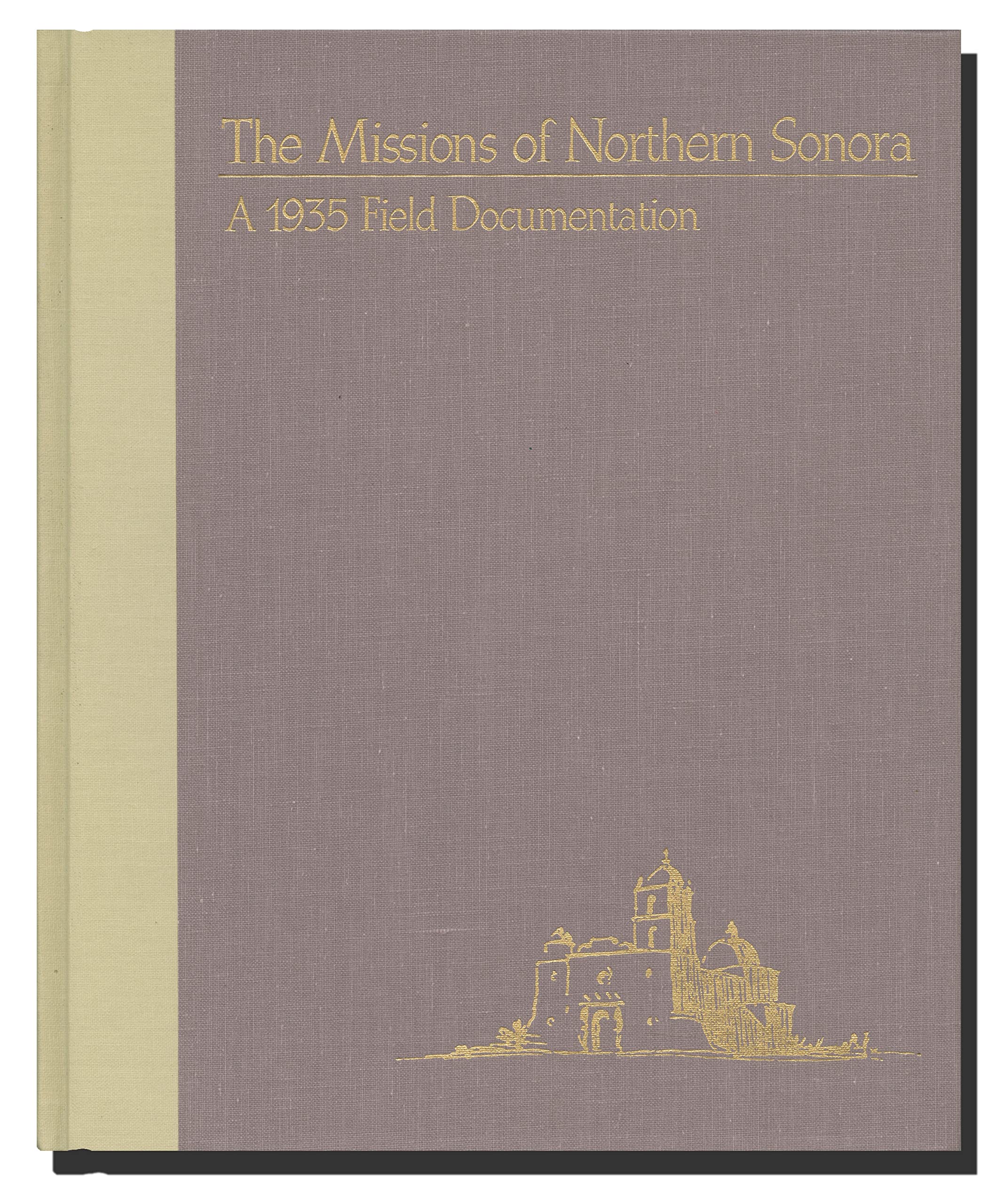 The Missions of Northern Sonora: A 1935 Field Documentation (Southwest Center Series) Social Sciences