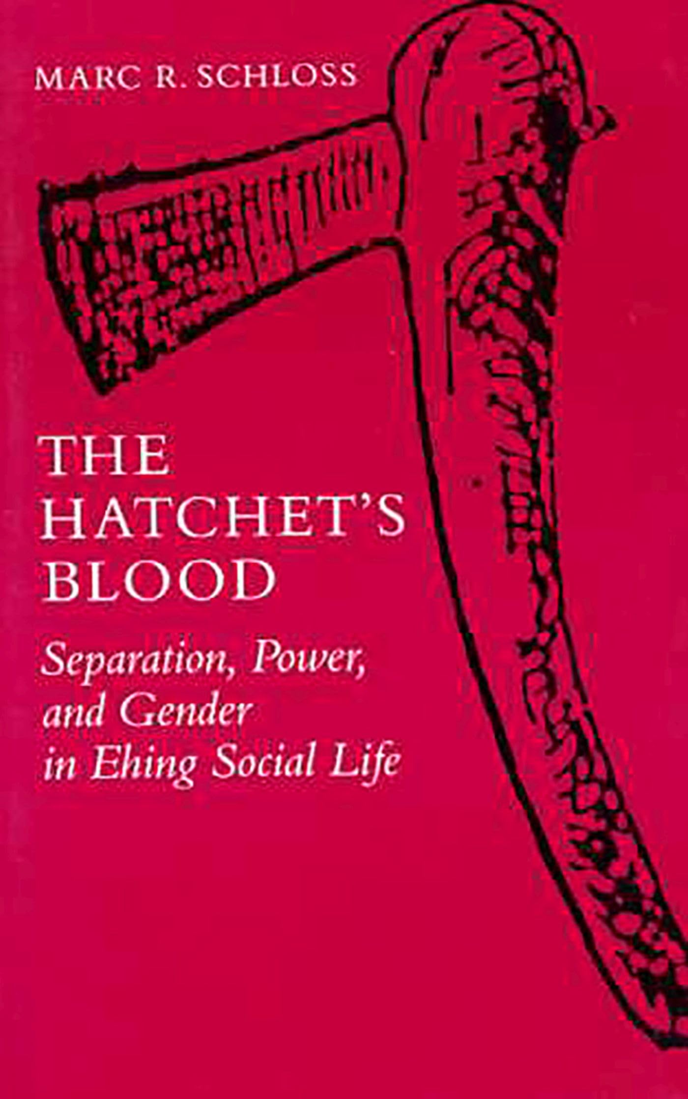 The Hatchet's Blood: Separation, Power, and Gender in Ehing Social Life (The Anthropology of Form and Meaning) General education