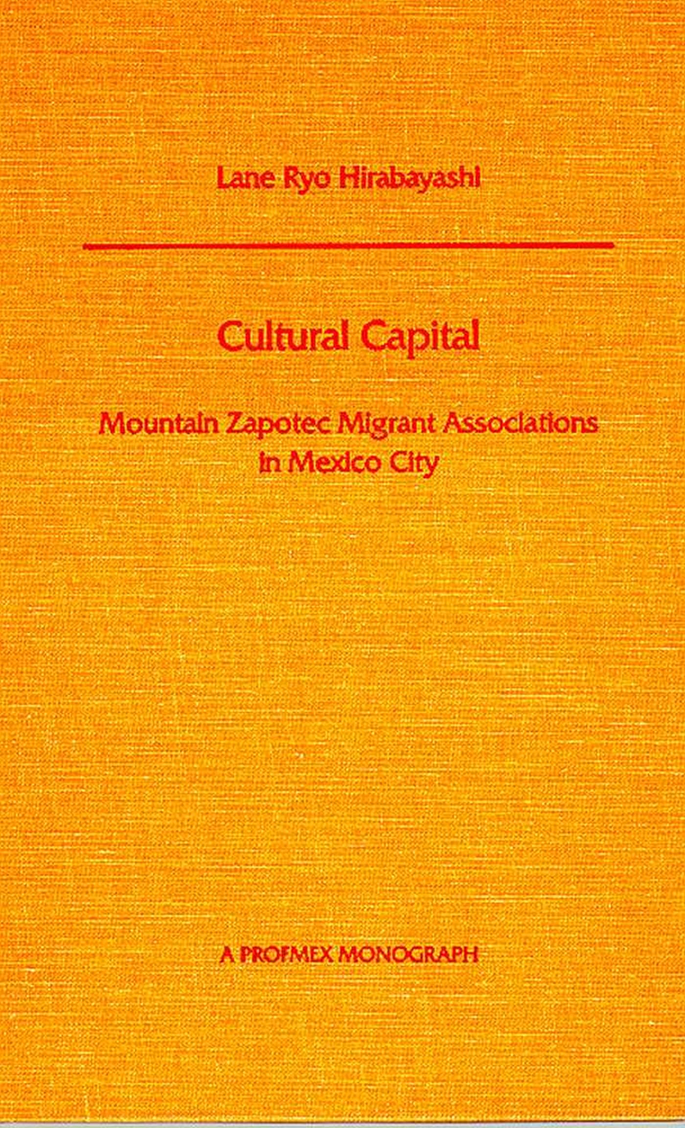 Cultural Capital: Mountain Zapotec Migrant Associations in Mexico City (Profmex) Books