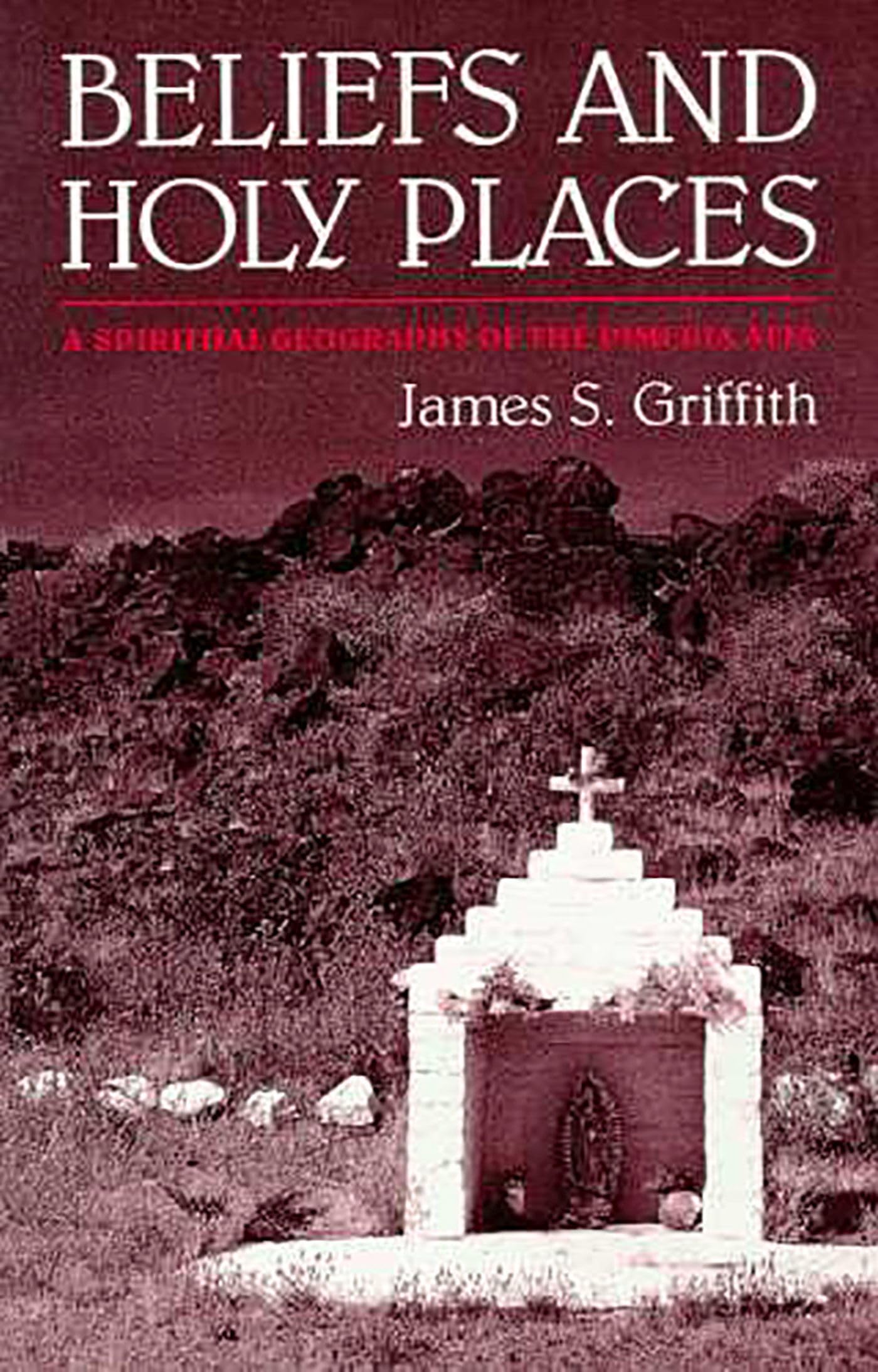 Beliefs and Holy Places: A Spiritual Geography of the Pimeria Alta: A Spiritual Geography of the Pimería Alta General education
