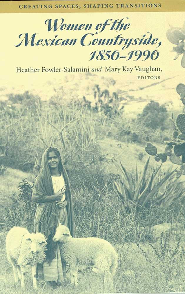 WOMEN OF THE MEXICAN COUNTRYSIDE, 1850-1990: Creating Spaces, Shaping Transitions Books