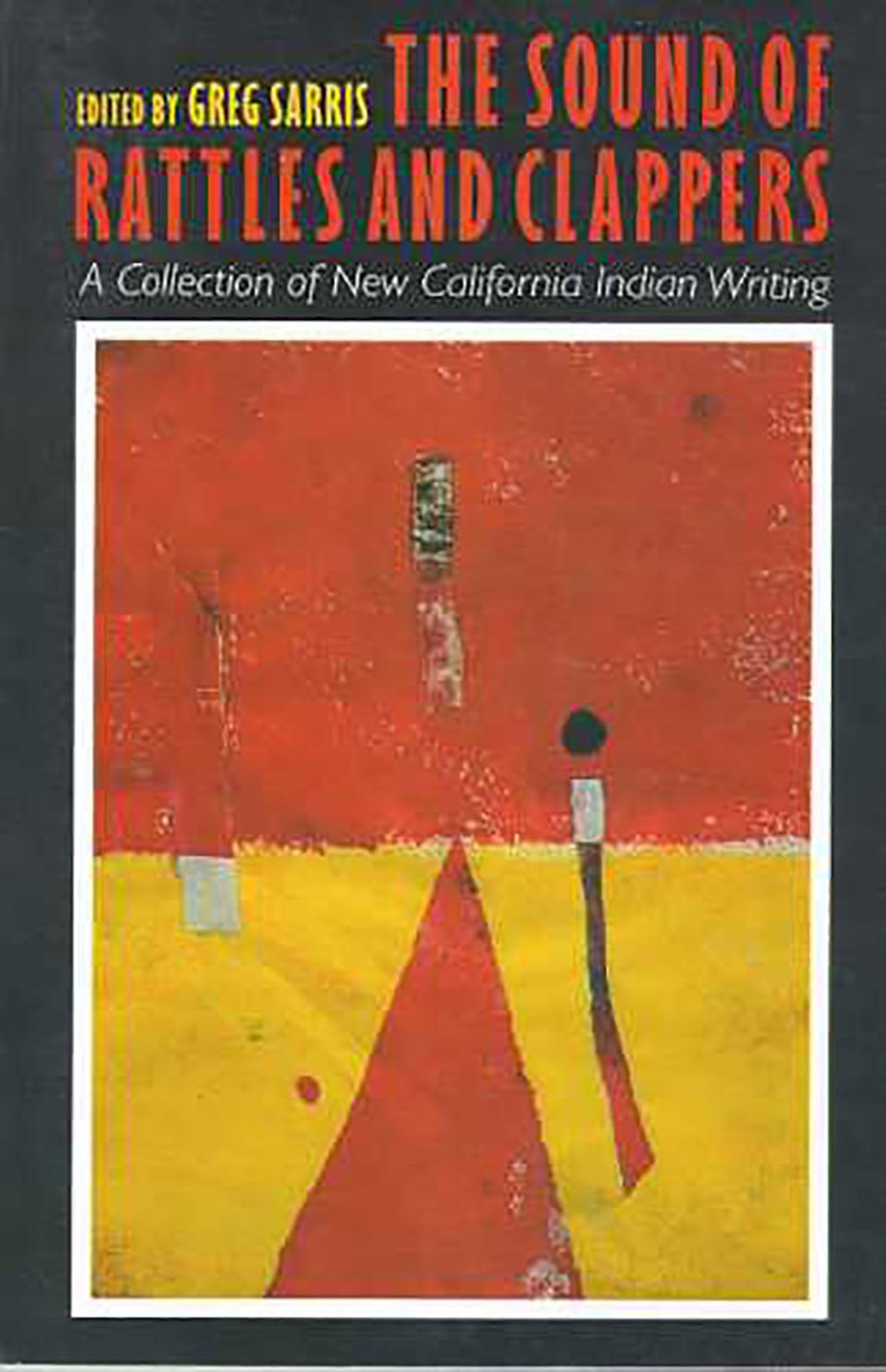 The Sound of Rattles and Clappers: A Collection of New California Indian Writing Volume 26 (Sun Tracks, Band 26) Essays & Short Stories