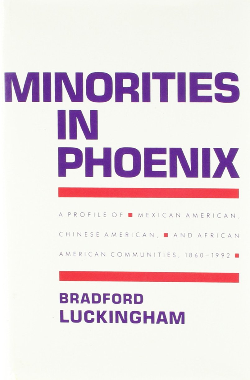 Minorities in Phoenix: A Profile of Mexican American, Chinese American, and African American Communities, 1860-1992 Books