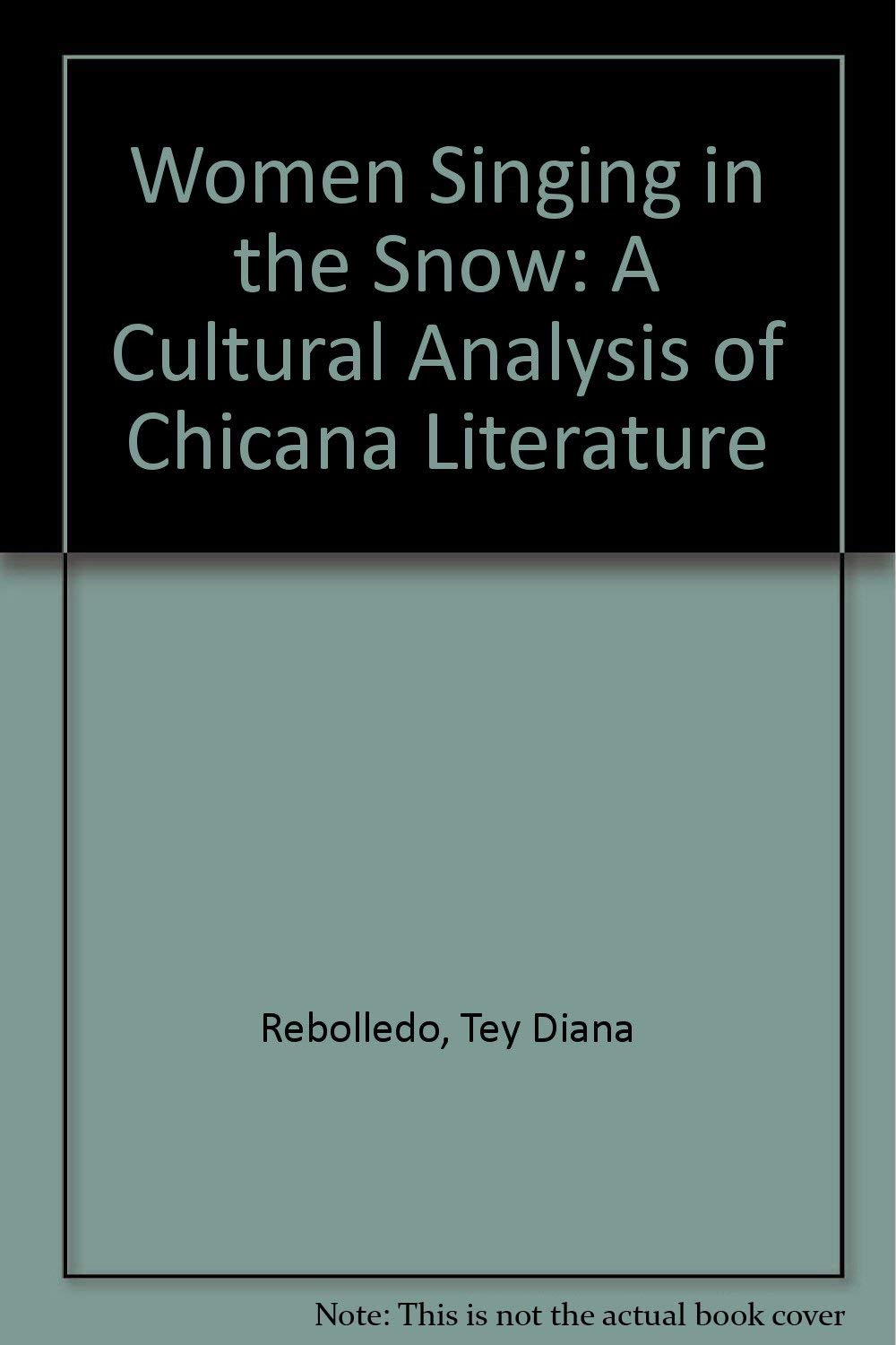 Women Singing in the Snow: A Cultural Analysis of Chicana Literature Contemporary literature