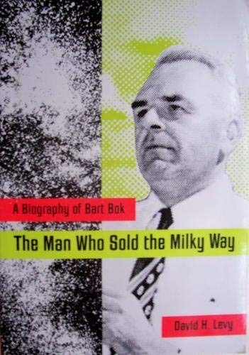 The Man Who Sold the Milky Way: A Biography of Bart Bok Science