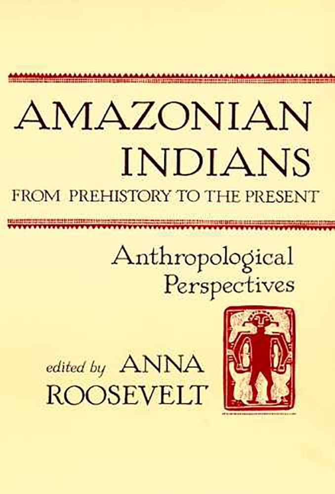 Amazonian Indians from Prehistory to the Present: Anthropological Perspectives Social Sciences