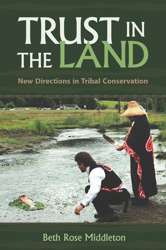 Trust in the Land: New Directions in Tribal Conservation (First Peoples: New Directions in Indigenous Studies) Social Sciences