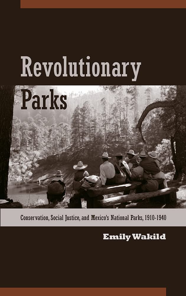 Revolutionary Parks: Conservation, Social Justice, and Mexico's National Parks, 1910-1940 (Latin American Landscapes) Social Sciences