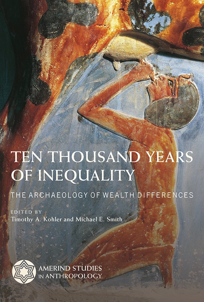 Ten Thousand Years of Inequality: The Archaeology of Wealth Differences (Amerind Studies in Anthropology) Books