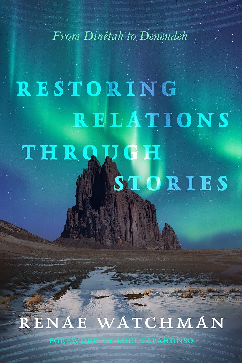 Restoring Relations Through Stories: From Dinétah to Denendeh (Critical Issues in Indigenous Studies) Books