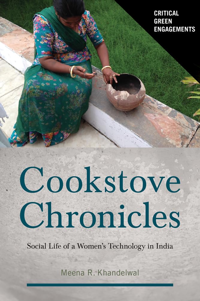 Cookstove Chronicles: Social Life of a Women’s Technology in India (Critical Green Engagements: Investigating the Green Economy and Its Alternatives) Books
