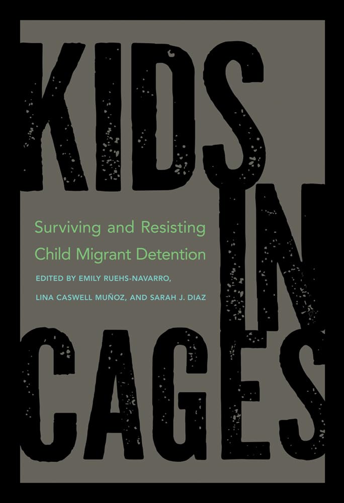 Kids in Cages: Surviving and Resisting Child Migrant Detention Books