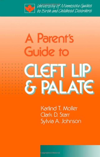 A Parent's Guide to Cleft Lip and Palate (University of Minnesota Guides to Birth and Childhood Disorders) Medicine