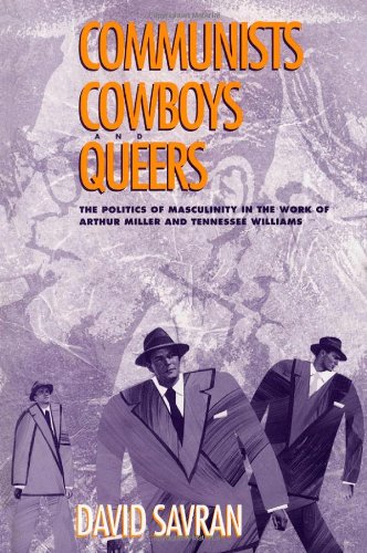 Communists, Cowboys, and Queers: The Politics of Masculinity in the Work of Arthur Miller and Tennessee Williams Books
