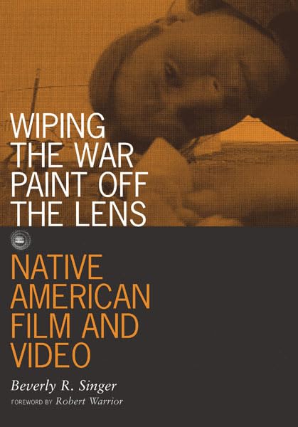 Wiping the War Paint Off the Lens: Native American Film and Video: Native American Film and Video Volume 10 (Visible Evidence, Band 10) Social Sciences
