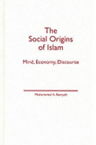 Social Origins Of Islam: Mind, Economy, Discourse Religion & Esotericism