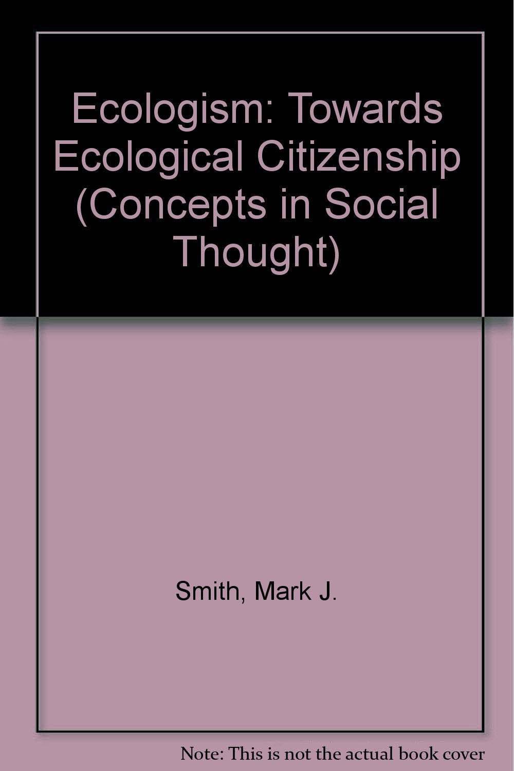 Ecologism: Towards Ecological Citizenship (Concepts in Social Thought) Philosophy