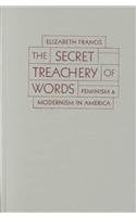 Secret Treachery Of Words: Feminism And Modernism In America Books