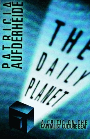 Daily Planet: A Critic on the Capitalist Culture Beat Media & Communication