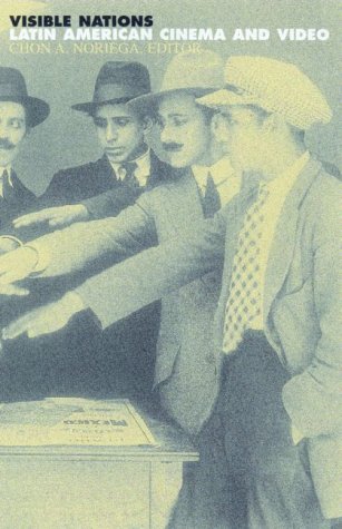 Visible Nations: Latin American Cinema and Video Film, Art & Culture
