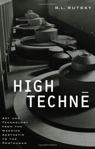 High Techne: Art and Technology from the Machine Aesthetic to the Posthuman (Electronic Mediations, Volume 2) Media & Communication