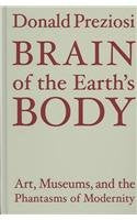 BRAIN OF THE EARTHS BODY: Art, Museums, and the Phantasms of Modernity Social Sciences