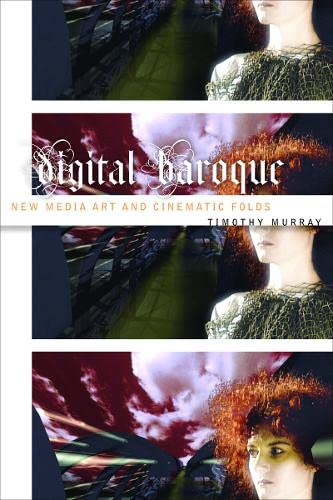 Digital Baroque: New Media Art and Cinematic Folds (Electronic Mediations, Band 26) Media & Communication