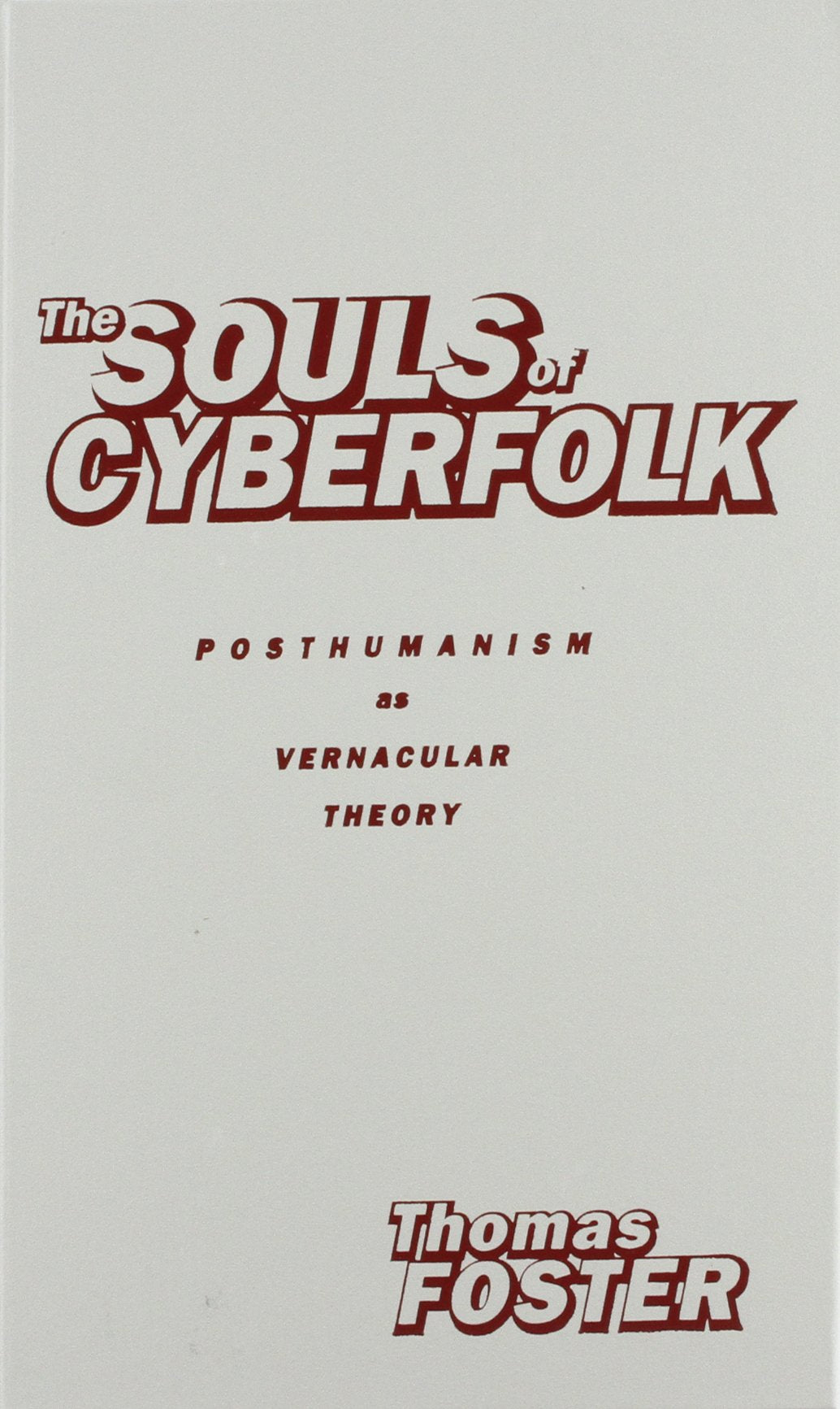 The Souls of Cyberfolk: Posthumanism as Vernacular Theory (Electronic Mediations, Band 13) Books