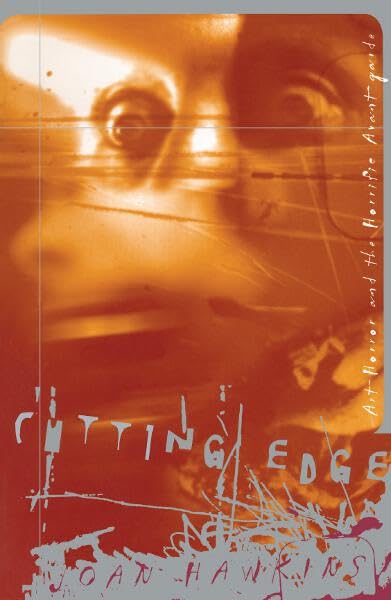Cutting Edge: Art-Horror and the Horrific Avant-garde Film, Art & Culture