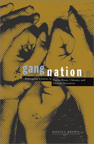 Gang Nation: Delinquent Citizens In Puerto Rican, Chicano, And Chicana Narratives Law