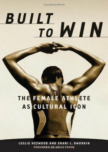 Built to Win: The Female Athlete As Cultural Icon (Sport and Culture Series, V. 5) Books