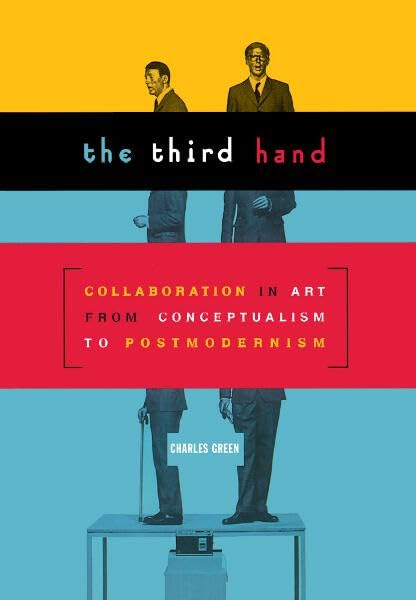 Third Hand: Collaboration in Art from Conceptualism to Postmodernism Film, Art & Culture