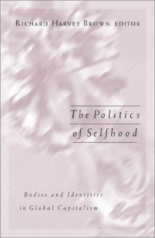 Politics Of Selfhood: Bodies And Identities In Global Capitalism (Public Worlds, V. 13) Books