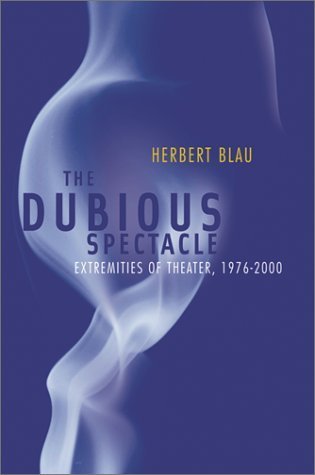 Dubious Spectacle: Extremities of Theater, 1976-2000 Social Sciences