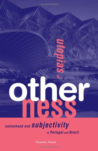 Utopias of Otherness: Nationhood and Subjectivity in Portugal and Brazil Social Sciences