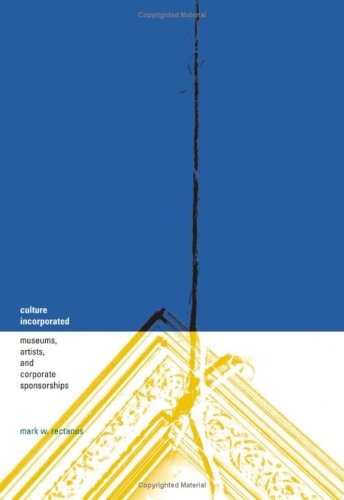 Culture Incorporated: Museums, Artists, and Corporate Sponsorships Social Sciences