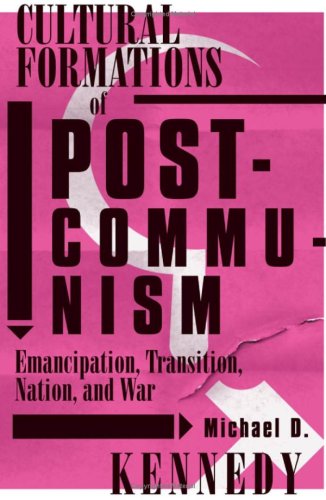 Cultural Formations of Postcommunism: Emancipation, Transition, Nation, and War book