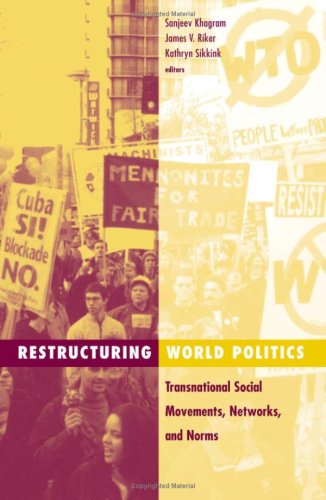 Restructuring World Politics: Transnational Social Movements, Networks, and Norms (Social Movements, Protest, and Contention, V. 14) Social Sciences