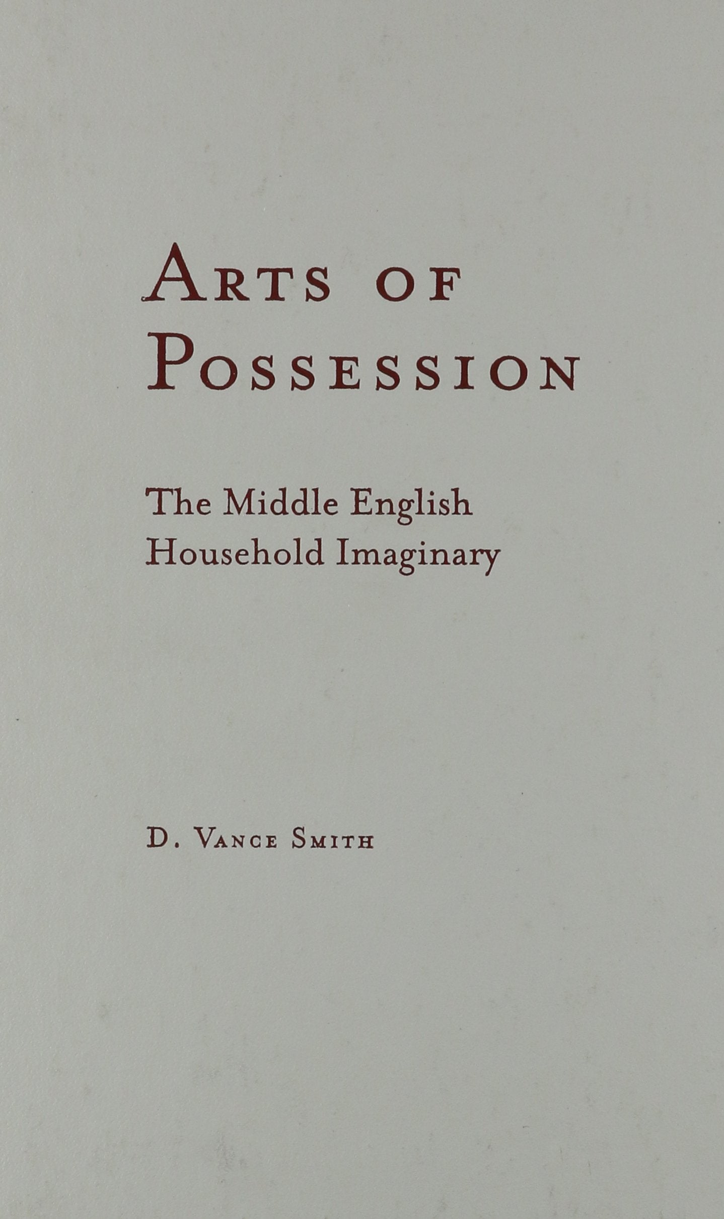 Arts Of Possession: The Middle English Household Imaginary (Medieval Cultures, V. 33, Band 33) Social Sciences