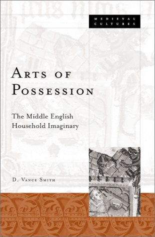 Arts Of Possession: The Middle English Household Imaginary (Medieval Cultures, V. 33) Social Sciences