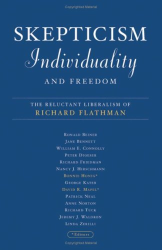 Skepticism, Individuality, and Freedom: The Reluctant Liberalism Of Richard Flathman Philosophy