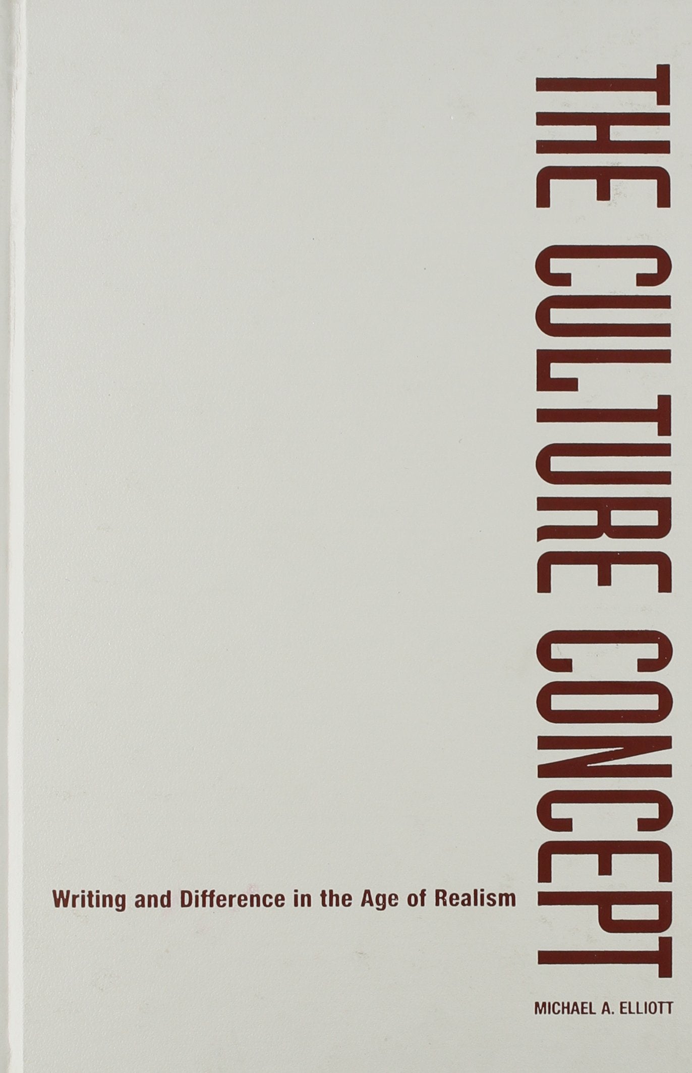 Culture Concept: Writing and Difference in the Age of Realism (Critical American Studies Series) Social Sciences