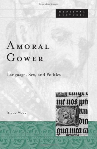 Amoral Gower: Language, Sex, and Politics (Medieval Cultures, V. 38) Contemporary literature
