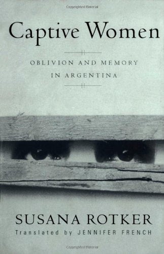 Captive Women: Oblivion And Memory In Argentina (Cultural Studies of the Americas, Band 10) Books