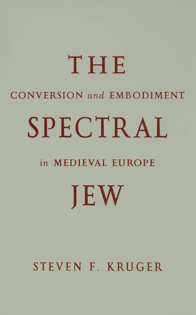 The Spectral Jew: Conversion and Embodiment in Medieval Europe (Medieval Cultures, Band 40) Religion & Esotericism